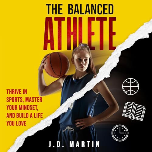 The Balanced Athlete: Thrive in Sports, Master Your Mindset, and Build a Life You Love (Authored by J.D. Martin) episode artwork