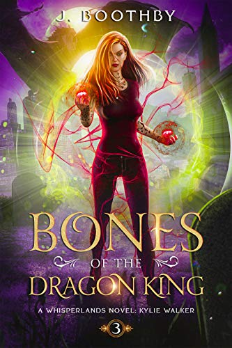 Amazon Com Bones Of The Dragon King An Urban Fantasy Novel Of The Whisperlands Kylie Walker Book 3 Ebook Boothby J Kindle Store