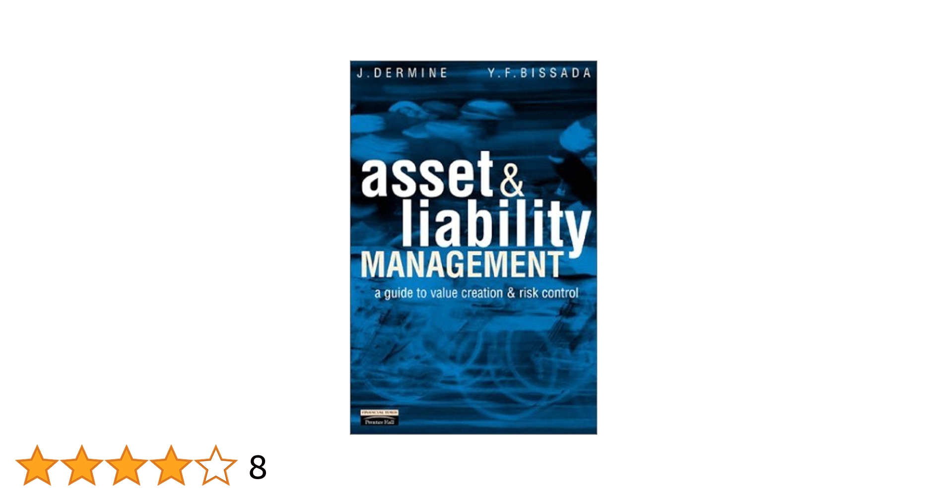 Asset And Liability Management: The Banker&#39;s Guide to Value Creation And Risk Control (Financial Times Series) [ハードカバー] Dermine，Jean、 Bissada，Youssef F.; Mercier，E. Asset & Liability Management: A Guide to Value Creation and