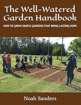 The Well-Watered Garden Handbook: How to grow simple gardens that bring lasting hope