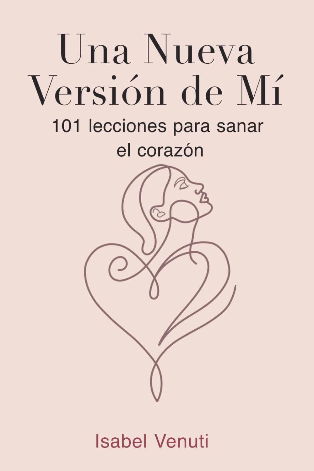 Una Nueva Versión de Mí: 101 Lecciones para Sanar el Corazón
