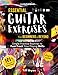 Essential Guitar Exercises for Beginners & Beyond: Simple Practice Routines to Fast-Track Your Guitar Playing Skills | Learn Electric or Acoustic Book | for Adults & Teens | Includes Chords, Strumming, Picking, Songs, & Way More