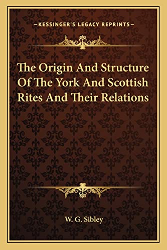 The Origin And Structure Of The York And Scottish Rites And Their Relations