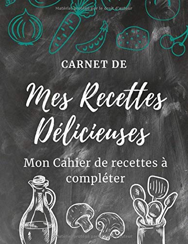 Télécharger Carnet de Mes recettes déliciseuses : Mon Cahier de recettes à compléter: Livre de recettes à re Francais PDF