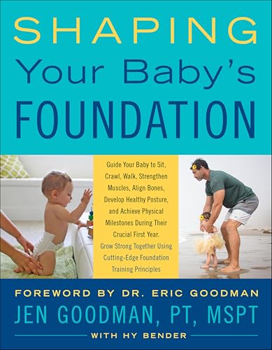 Shaping Your Baby's Foundation: Guide Your Baby to Sit, Crawl, Walk, Strengthen Muscles, Align Bones, Develop Healthy Posture, and Achieve Physical Milestones During the Crucial First Years