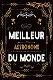 Meilleur Astronome du monde: Journal/ Carnet de Notes Lignée pour Astronome, Livre De Poche To Do Cahier Pour Hommes Et Femmes, Format A5 6x9, 120 ... Anniversaire, Journal rigolo pour Astronome
