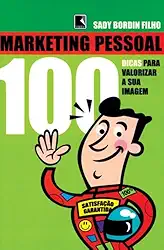 Marketing Pessoal. 100 Dicas Para Melhorar Sua Imagem