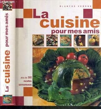 Hardcover LA CUISINE POUR MES AMIS - PLUS DE 500 RECETTES SAVOUREUSES [French] Book