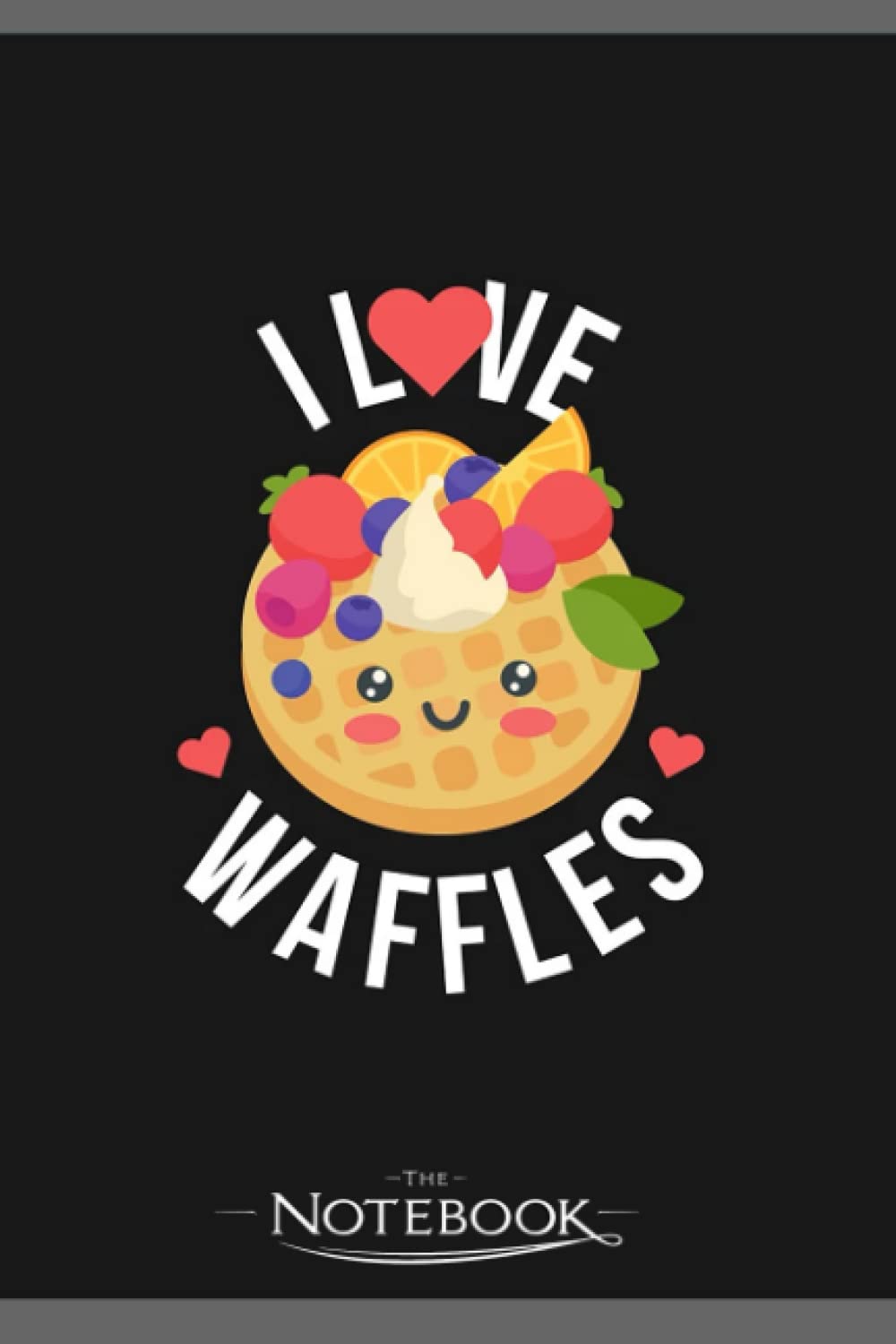I Love Waffles Funny Waffle Gift Notebook: Amazing Notebook GRATITUDE Notebook / Journal Gift, 120 Pages, 6x9 inches