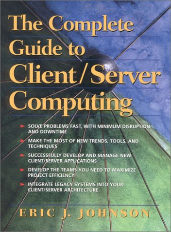 The Complete Guide to Client/Server Computing: Johnson, Eric J ...