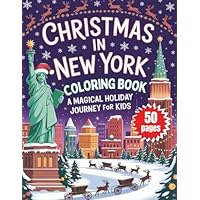 Christmas in New York Coloring Book: A Magical Holiday Journey for Kids | Festive Scenes of NYC at Christmas | Fun & Educational Activity Book for ... Ages 4-8 | Perfect Stocking Stuffer & Gift