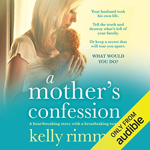 A Mothers Confession A Heartbreaking Story With A Breathtaking Twist Hörbuch Download Kelly 