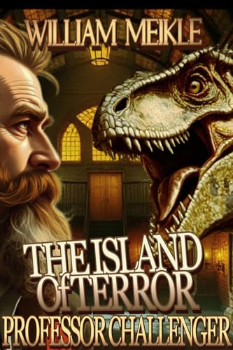 PROFESSOR CHALLENGER: THE ISLAND OF TERROR: A Sequel to Conan Doyle's The Lost World (English Edition)