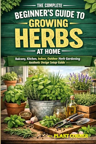 The Complete Beginner's Guide to Growing Herbs at Home: Balcony, Kitchen, Indoor, Outdoor Herb Gardening Aesthetic Design Setup Guide | Cultivating, ... & Disease Control for Indoor Medicinal Plants image 2