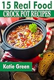 crock pot 15 bean soup vegetarian  15 Simple Real Food Crock Pot Recipes: Slow cooker recipes for the whole foods diet (English Edition)