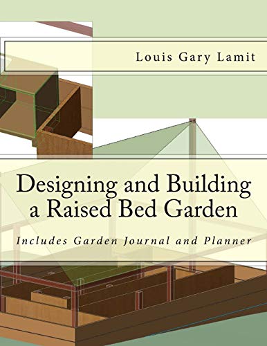 Designing and Building a Raised Bed Garden: Includes Garden Journal and Planner