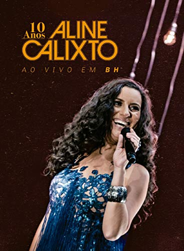 10 ANOS ALINE CALIXTO AO VIVO EM BH