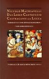 Das Leben Castruccio Castracanis aus Lucca: Beschrieben von Niccolo Machiavelli und zugeeignet seinen besten Freunden Zanobi Buondelmonti und Luigi Alamanni - Niccolò Machiavelli