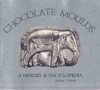 Chocolate Moulds: A History & Encyclopedia 0939047020 Book Cover