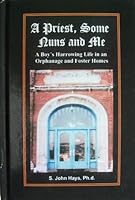 A Priest, Some Nuns and Me: A Boy's Harrowing Life in an Orphanage and Foster Homes 0979297508 Book Cover