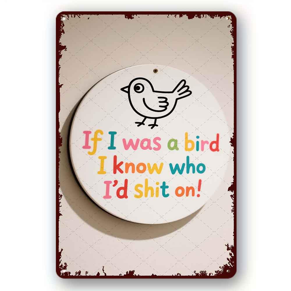 peiyeety Funny Tin Sign If I Was a Bird I Know Who I‘d Shit On metal Signs Cute Funny Family Life Sign Decorative Plaque Fun Rustic Tin Signs Plaque 8x12 Inch