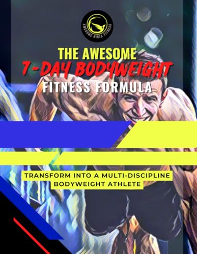 The Awesome 7-Day Bodyweight Fitness Formula (Awesome Fitness Formula)