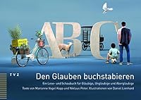 Den Glauben Buchstabieren: Ein Lese- Und Schaubuch Fur Glaubige, Unglaubige Und Aberglaubige 3290177912 Book Cover