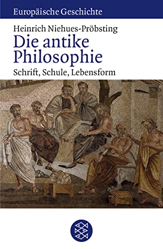 Die antike Philosophie: Schrift, Schule, Lebensform (Europäische Geschichte)