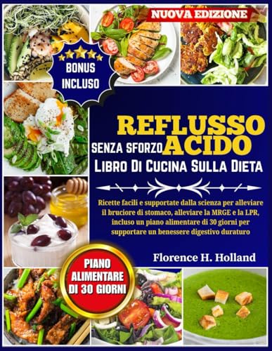 Libro Di Cucina Sulla Dieta Per Il Reflusso Acido Senza Sforzo: Ricette facili e supportate dalla scienza per alleviare il bruciore di stomaco, ... giorni per supportare un benessere digestivo