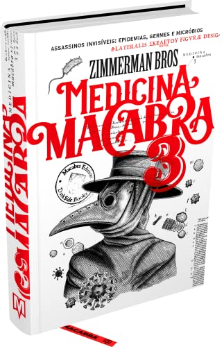 MEDICINA MACABRA VOL. 3 - EPIDEMIAS MACABRAS, GERMES MORTAIS E MICRÓBIOS DEVASTADORES NA HISTÓRIA DA MEDICINA