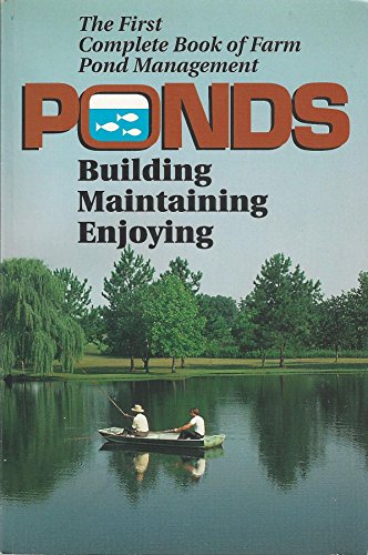 Ponds: Building, maintaining, enjoying : the first complete book of