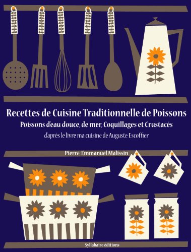 Télécharger Recettes de Cuisine Traditionnelle de Poissons (Poissons d’eau douce, de mer, Coquillages et Crust PDF Ebook En Ligne