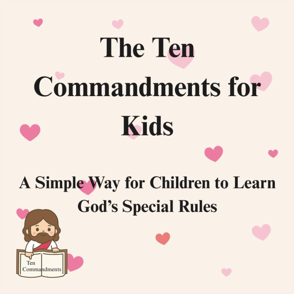 The Ten Commandments for Kids: A Simple Way for Children to Learn God’s Special Rules