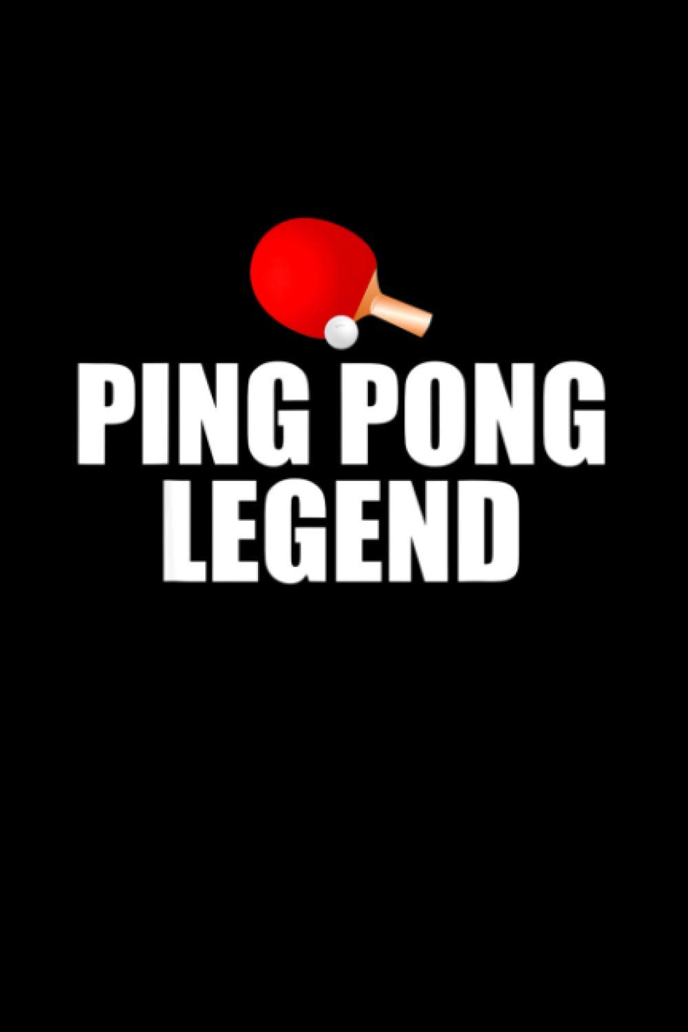 Funny Ping Pong Legend Notebook 114 Pages 6''x9'' Blank lined