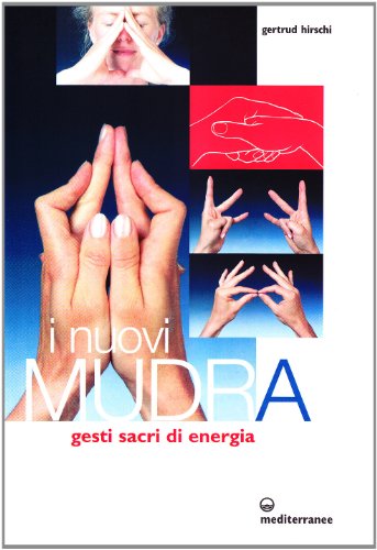 I nuovi mudra. Gesti sacri di energia I nuovi mudra. Gesti sacri di energia
