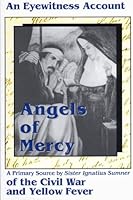 Angels of Mercy: An eyewitness account of Civil War and Yellow Fever 1885938128 Book Cover