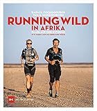 Running wild in Afrika: Paarlauf der Extreme. In 17 Tagen 1.000 km durch die Wüste - Rafael Fuchsgruber, Tanja Schönenborn 