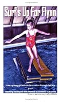 Surf's Up For Flynn: How a young girl with Autism swims through her fear plus Teaching strategies that promote successful outcomes 0977845907 Book Cover