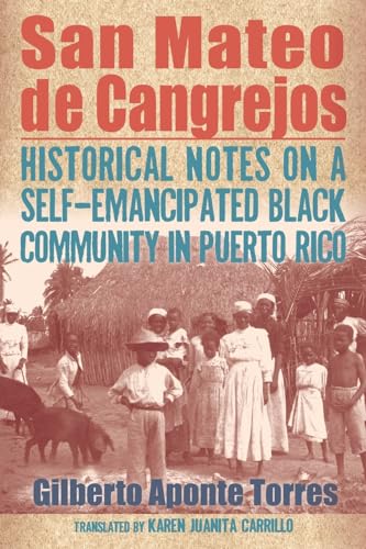 San Mateo de Cangrejos: Historical Notes on a Self-Emancipated Black Community in Puerto Rico (Afro-Latinx Futures)