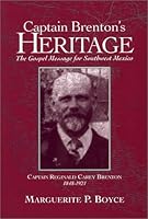 Captain Brenton's Heritage: A Gospel Message For Southwest Mexico, Captain Reginald Carey Brenton, 1848-1921 1881576345 Book Cover
