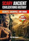 Scary Ancient Civilizations History Facts: Secrets, Sacrifice, and Doom (Scary History Facts)