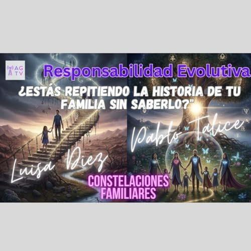 &iquest;Repites la historia de tu familia sin saberlo? Responsabilidad Evolutiva con Luisa D&iacute;ez y Pablo Talice