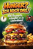 Hunger? Ich koche das!: 100 Rezepte, schneller als der Lieferdienst: Kochbuch für Teenager