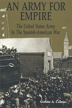 An Army for Empire: The United States Army in the Spanish-American War (Texas a & M University Military History Series)