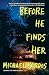 Before He Finds Her: A Novel