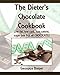 Produktbild The Dieter's Chocolate Cookbook: Low fat, low carb, low calorie, sugar free but all CHOCOLATE!