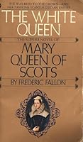 The White Queen : The Superb Novel of Mary Queen of Scots B003X5ZSK6 Book Cover