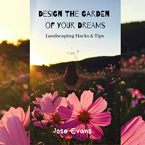Cover art for Design the Garden of Your Dreams: Landscaping Hacks & Tips
