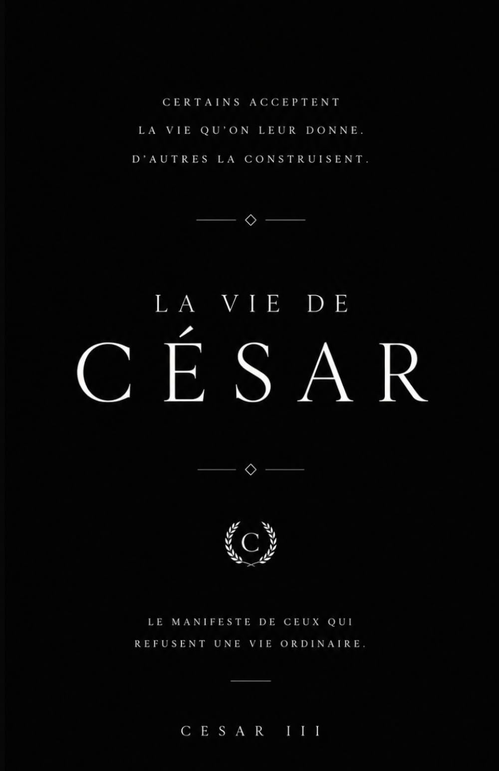 La Vie de César: Manifeste pour ceux qui refusent une vie ordinaire