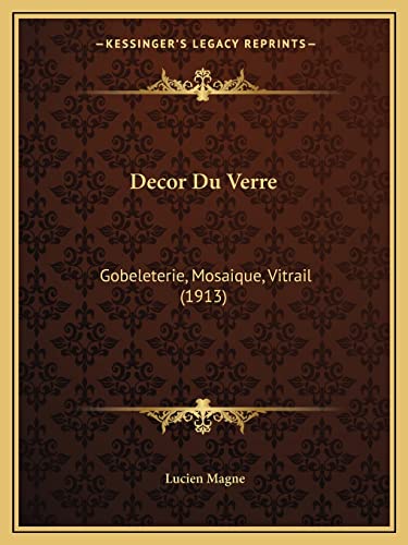 Decor Du Verre: Gobeleterie, Mosaique, Vitrail (1913) (French Edition)